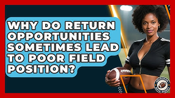 Why Do Return Opportunities Sometimes Lead To Poor Field Position? - Gridiron Data Digest