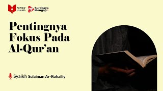 Pentingnya Fokus Pada Quran - Syaikh Sulaiman Ar-Ruhailiy