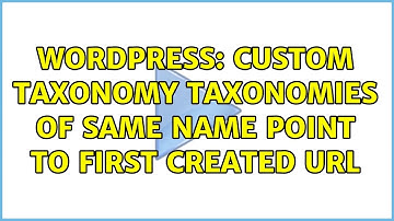 Wordpress: Custom Taxonomy Taxonomies of Same Name point to first created URL (2 Solutions!!)