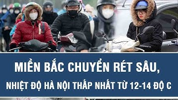 Dự báo thời tiết sáng 13/12: Miền Bắc chuyển rét sâu, nhiệt độ Hà Nội thấp nhất từ 12-14 độ C