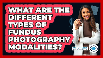 What Are The Different Types Of Fundus Photography Modalities? - Optometry Knowledge Base
