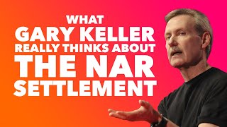 Gary Keller on the NAR Settlement - It's NO BIG DEAL