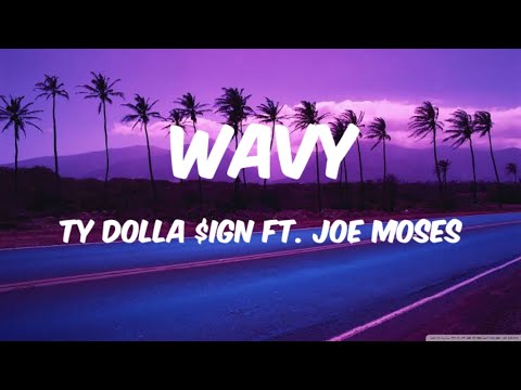 Ty Dolla $ign - Wavy ( Lyrics ) ft. Joe Moses