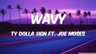 Ty Dolla $ign - Wavy ( Lyrics ) ft. Joe Moses