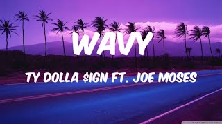 Ty Dolla $ign - Wavy ( Lyrics ) ft. Joe Moses