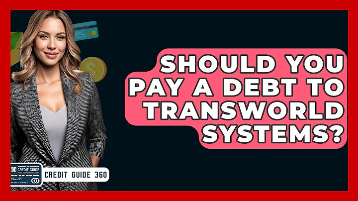 Should You Pay A Debt To Transworld Systems? - CreditGuide360.com