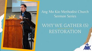 'Why We Gather: Restoration' Sermon by Rev Clement Ong