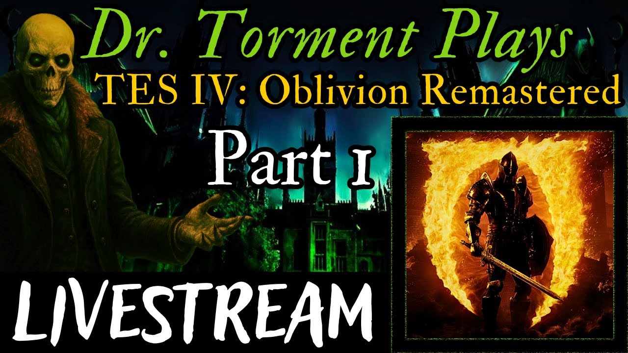 Dr. Torment Plays; TES IV: Oblivion Remastered  | Part 1 | Rise of Medico Tormilini!