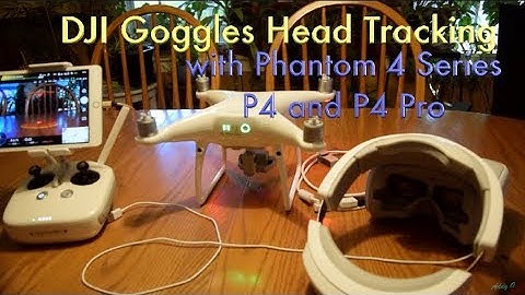 DJI Goggles Head Tracking Experience on DJI Phantom 4 and P4 Pro