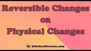 Can all physical changes be reversed?