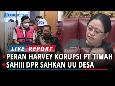 PERAN PENTING HARVEY MOEIS DALAM KORUPSI PT TIMAH, SAH!!! DPR SAHKAN REVISI UU DESA JADI UU