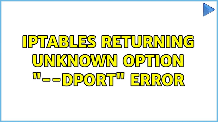 iptables returning unknown option "--dport" error (3 Solutions!!)