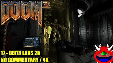 Doom 3 - 17 Delta Labs 2b - 4K No Commentary