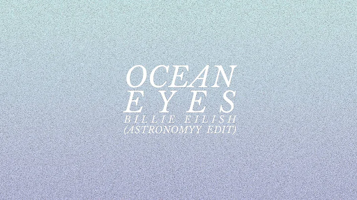 Billie Eilish - Ocean Eyes (Astronomyy Edit)
