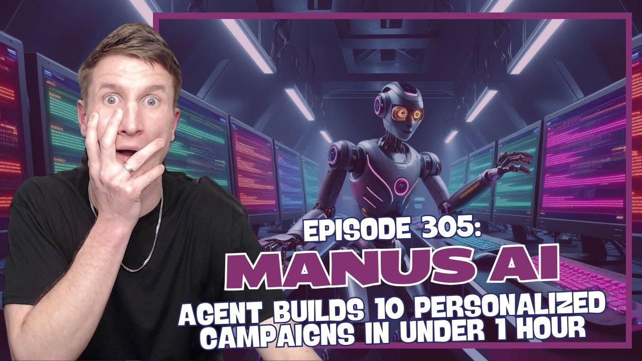 Episode 305: Manus AI - Agent Builds 10 Personalized Campaigns in Under 1 Hour