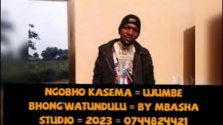 Ngobho Kasema = Ujumbe Bhong'watundulu = BY MBASHA STUDIO = 2023 = 0744824421