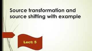 Source Transformation Example, Source Transformation Techniques, Source Shifting