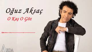 Oğuz Aksaç - O Kaş O Göz [ 2020 Arda Müzik ]