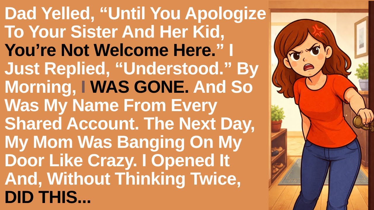 Dad Yelled, “Until You Apologize To Your Sister And Her Kid, You’re Not Welcome Here.” I Just...