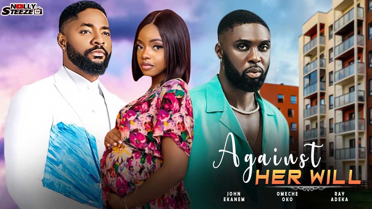 AGAINST HER WILL |JOHN EKANEM, OMECHE OKO, RAY ADEKA| - Full Nigerian ...