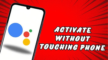 How To Activate Google Assistant Without Touching Phone