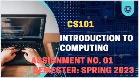 CS101 Assignment 1 Solution 2023/ CS101 Assignment 1 2023 / CS101 Assignment Solution Spring 2023