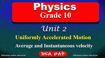 Grade 10 physics unit 2 part 2 | Uniformly accelerated motion | Average and Instantaneous velocity