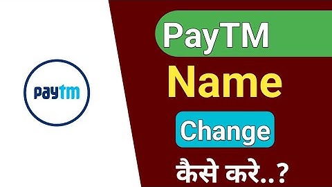 Paytm name change kaise kare ? how to change name on paytm ?