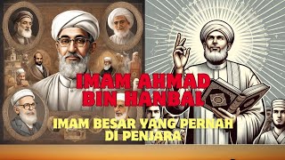 imam Ahmad bin Hanbal yang pernah di penjara seorang Khalifah || imam Hambali