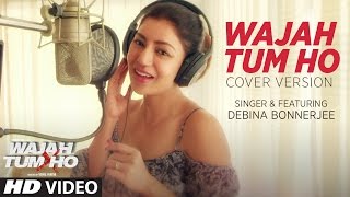 Wajah Tum Ho Song   Video  | Cover Version |  Debina Bonnerjee | T-series
