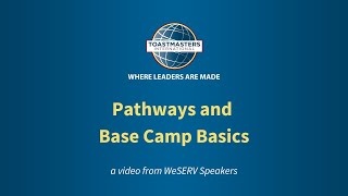 Toastmasters WeSERVSpeakers: Pathways and Base Camp Basics