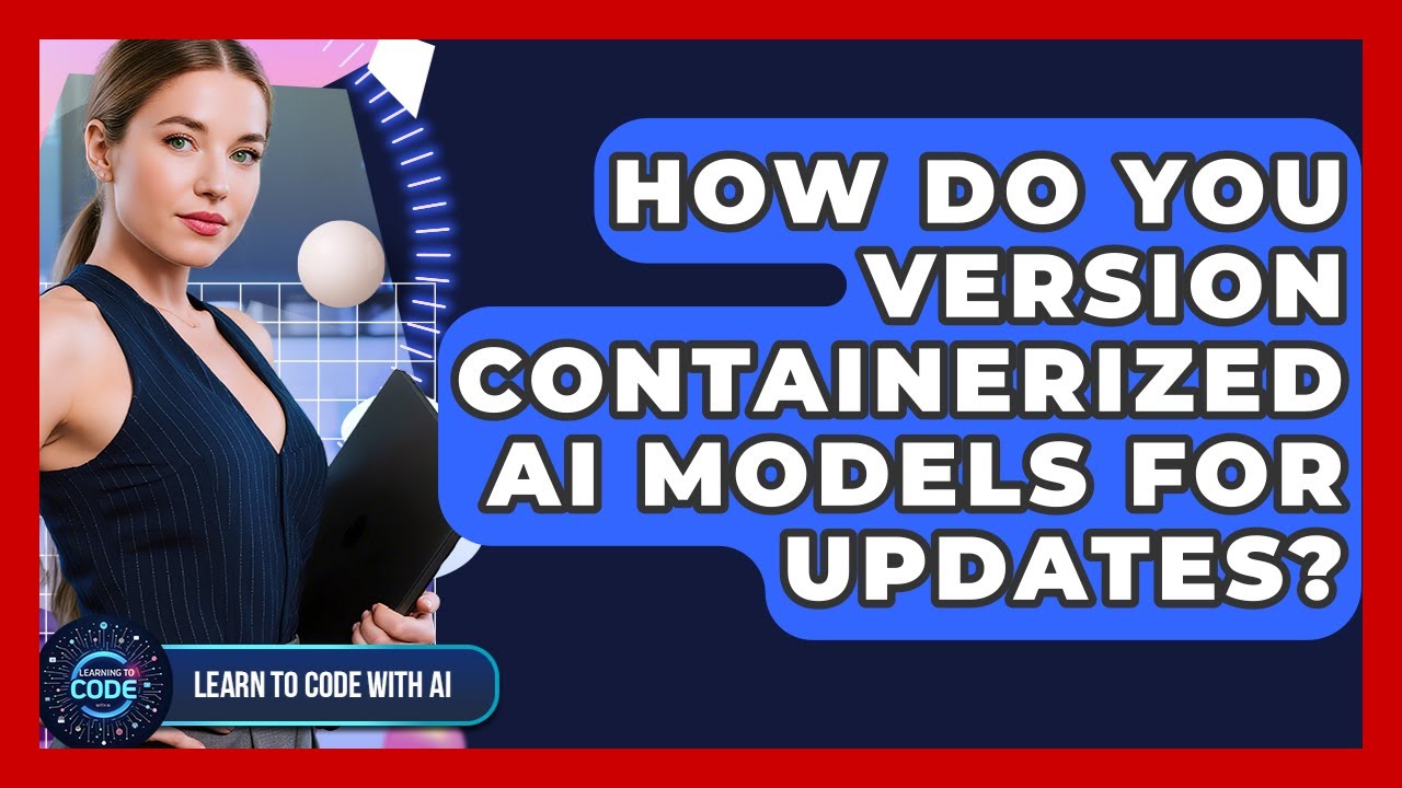 How Do You Version Containerized AI Models For Updates? - Learning To ...