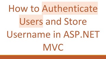 How to Authenticate Users and Store Username in ASP.NET MVC