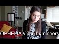 Ophelia by The Lumineers | Cover by Sarah Carmosino