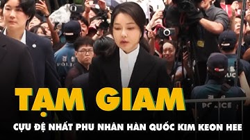 Cựu đệ nhất phu nhân Hàn Quốc Kim Keon Hee bị tạm giam với cáo buộc nhận hối lộ