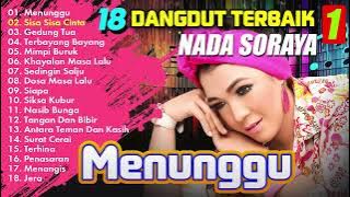 18 DANGDUT TERBAIK NADA SORAYA 1 (Spesial Dangdut Klasik)