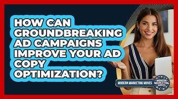 How Can Groundbreaking Ad Campaigns Improve Your Ad Copy Optimization? - Modern Marketing Moves