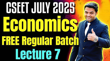 Lecture 7 | FREE CSEET Economics Video Lectures | CSEET July 2025 | FREE CSEET Economics Video Class