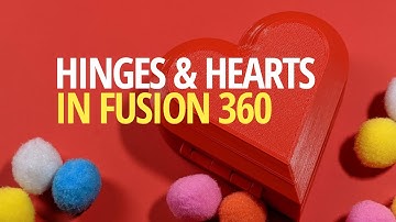 Hinges and Hearts in Fusion 360