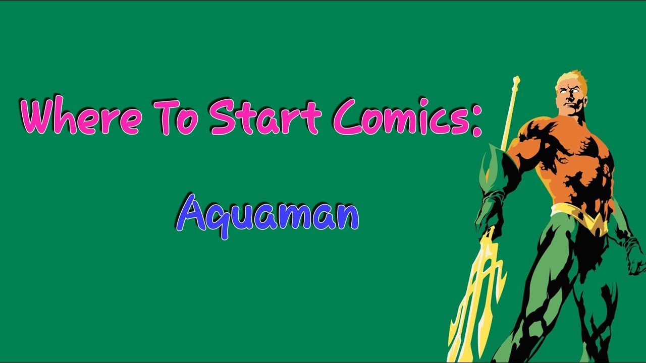 Where To Start Comics: Aquaman