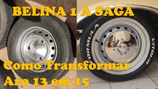 Como Transformar Roda aro 13 em 15 Passo a Passo - Saga Belina 1 - EP4