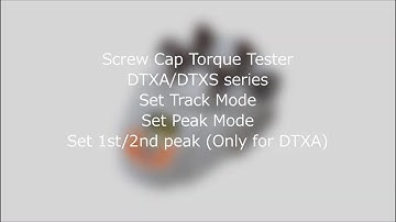 【Users Guide】Screw Cap Torque Tester DTXA/DTXS series Set Track Mode Set Peak Mode Set 1st/2nd peak
