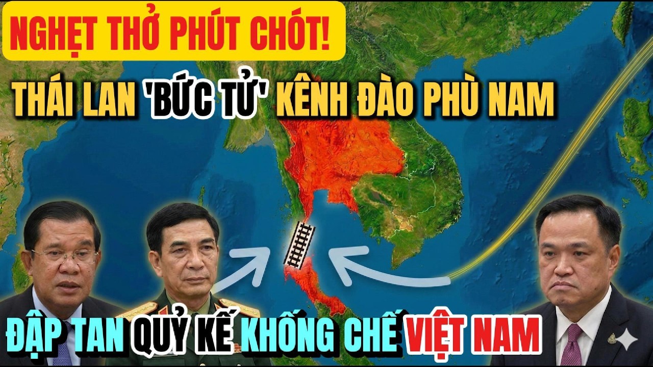 Siêu Dự Án Thái Lan Bứt Tốc – Bóp Nghẹt Kênh Đào Phù Nam - Cứu Nguy Việt Nam Khỏi ‘Quỷ Kế’ Hunsen.