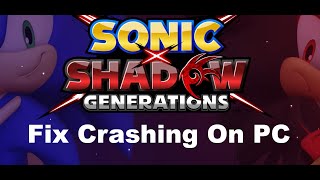 Fix SONIC X SHADOW GENERATIONS Crashing, Crash At Startup & Freezing On PC