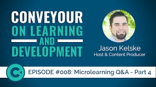 ConveYour: On Learning & Development #008 - Microlearning Q&A - Part 4
