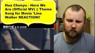 Hua Chenyu - Here We Are (Official MV) || Theme Song for Movie 'Line Walker REACTION!!!