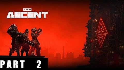 The Ascent Gameplay Walkthrough Part 2 FULL GAME [1080p 60FPS  ] - No Commentary