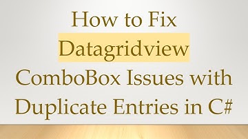 How to Fix Datagridview ComboBox Issues with Duplicate Entries in C#