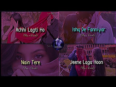 Achhi Lagti Ho X Ishq De Faniyar X Nain Tera X Jeene Laga Hoon - Slowed + Reverb | Love Mashup Songs