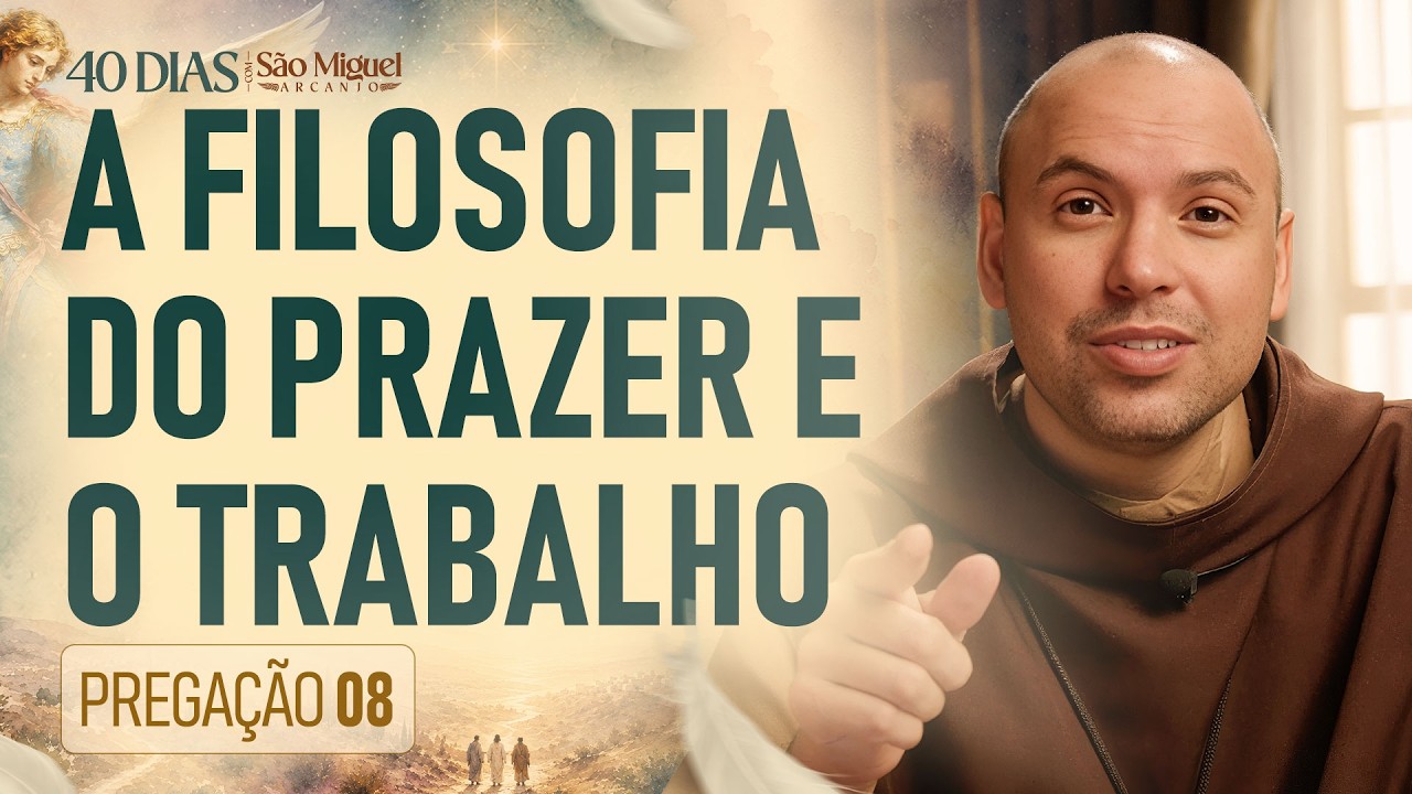 A filosofia do prazer e o trabalho | Pregação | 40 Dias com São Miguel Arcanjo 2026 | #08